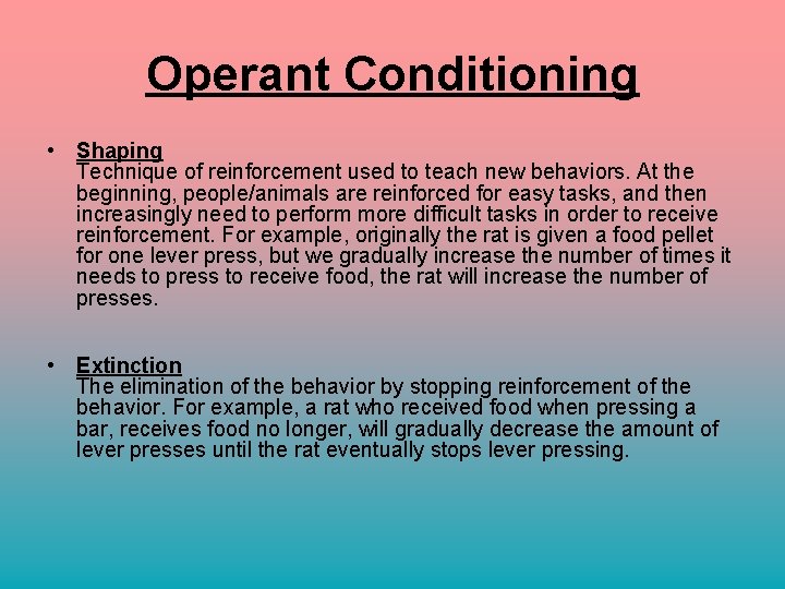 Operant Conditioning • Shaping Technique of reinforcement used to teach new behaviors. At the