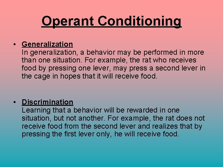 Operant Conditioning • Generalization In generalization, a behavior may be performed in more than