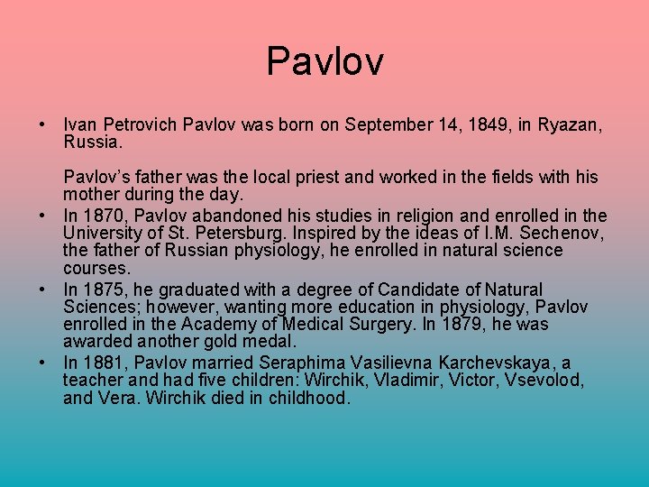 Pavlov • Ivan Petrovich Pavlov was born on September 14, 1849, in Ryazan, Russia.