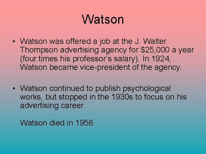 Watson • Watson was offered a job at the J. Walter Thompson advertising agency