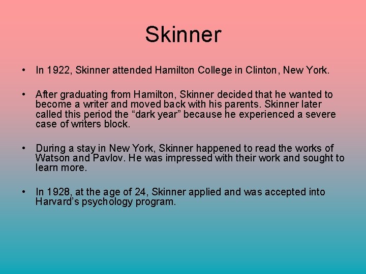 Skinner • In 1922, Skinner attended Hamilton College in Clinton, New York. • After