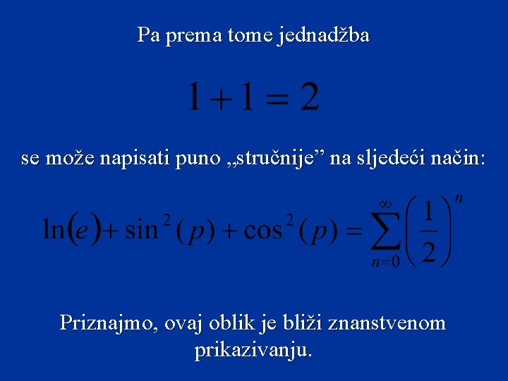 Pa prema tome jednadžba se može napisati puno „stručnije” na sljedeći način: Priznajmo, ovaj