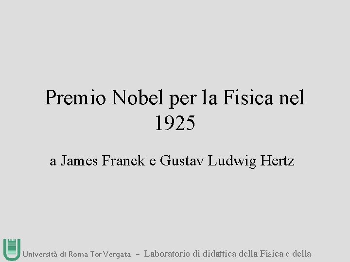 Premio Nobel per la Fisica nel 1925 a James Franck e Gustav Ludwig Hertz