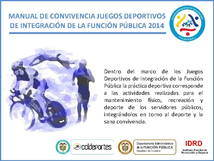 MANUAL DE CONVIVENCIA JUEGOS DEPORTIVOS DE INTEGRACIÓN DE LA FUNCIÓN PÚBLICA 2014 Dentro del