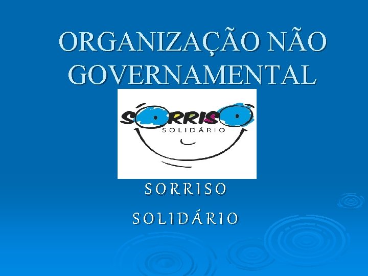 ORGANIZAÇÃO NÃO GOVERNAMENTAL SORRISO SOLIDÁRIO 