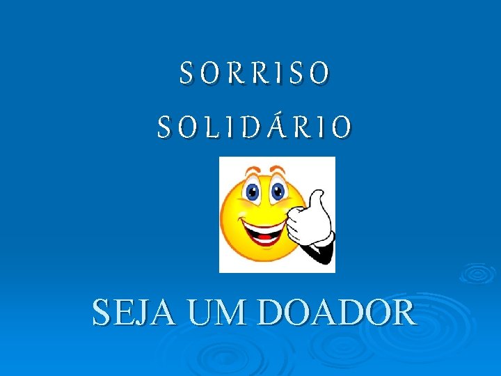 SORRISO SOLIDÁRIO SEJA UM DOADOR 