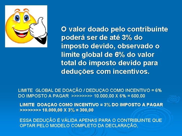 O valor doado pelo contribuinte poderá ser de até 3% do imposto devido, observado