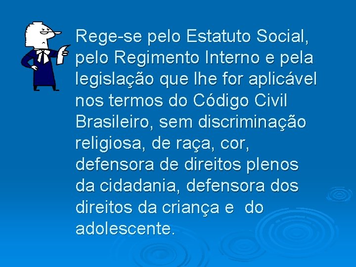 Rege-se pelo Estatuto Social, pelo Regimento Interno e pela legislação que lhe for aplicável