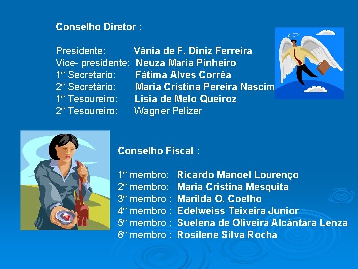 Conselho Diretor : Presidente: Vânia de F. Diniz Ferreira Vice- presidente: Neuza Maria Pinheiro