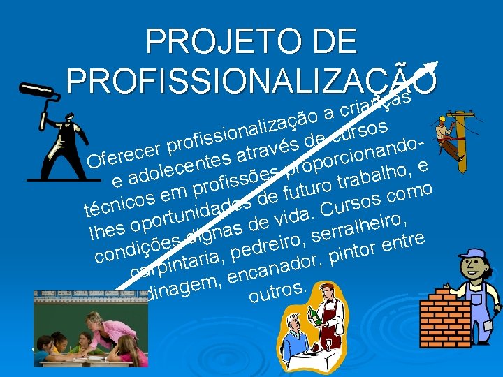 PROJETO DE PROFISSIONALIZAÇÃO nças ia r c a ão ç a z i s