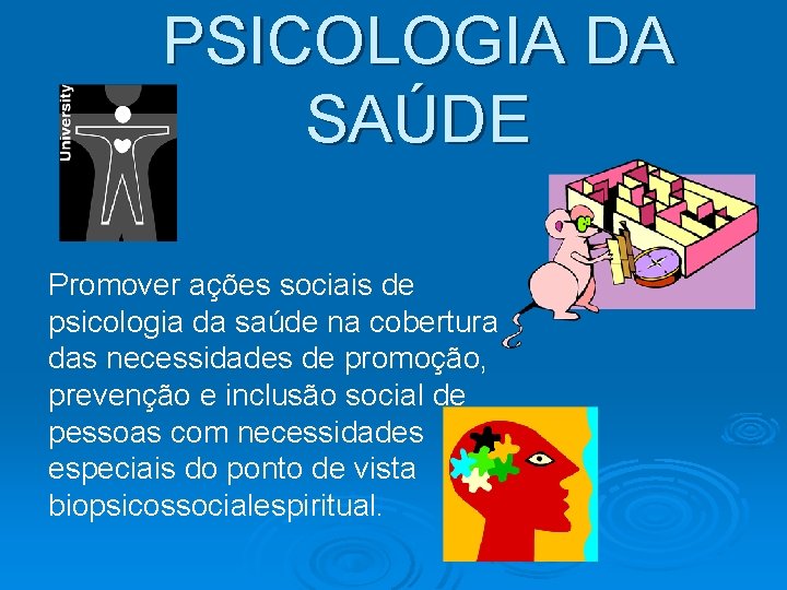 PSICOLOGIA DA SAÚDE Promover ações sociais de psicologia da saúde na cobertura das necessidades