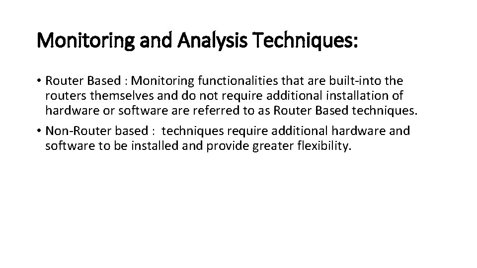 Monitoring and Analysis Techniques: • Router Based : Monitoring functionalities that are built-into the