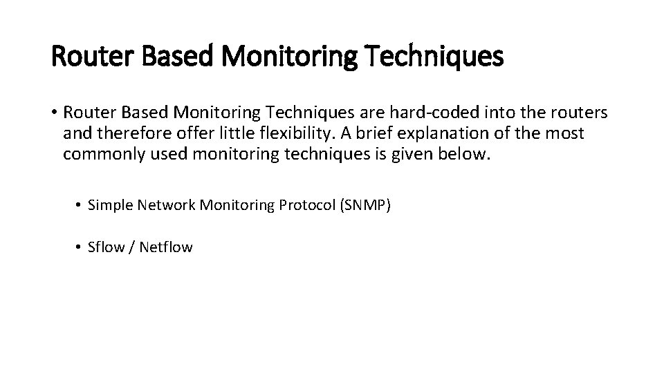 Router Based Monitoring Techniques • Router Based Monitoring Techniques are hard-coded into the routers