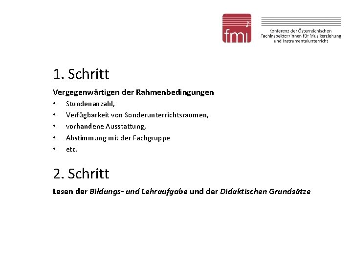 1. Schritt Vergegenwärtigen der Rahmenbedingungen • • • Stundenanzahl, Verfügbarkeit von Sonderunterrichtsräumen, vorhandene Ausstattung,