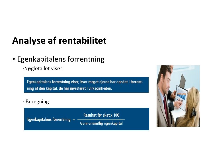 Analyse af rentabilitet • Egenkapitalens forrentning -Nøgletallet viser: - Beregning: 