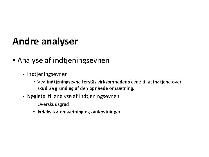 Andre analyser • Analyse af indtjeningsevnen - Indtjeningsevnen • Ved indtjeningsevne forstås virksomhedens evne