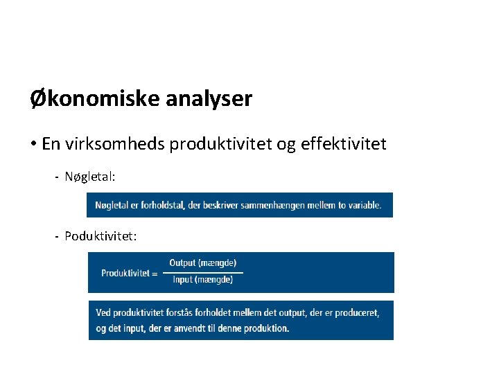 Økonomiske analyser • En virksomheds produktivitet og effektivitet - Nøgletal: - Poduktivitet: Økonomiske analyser • En virksomheds produktivitet og effektivitet - Nøgletal: - Poduktivitet: