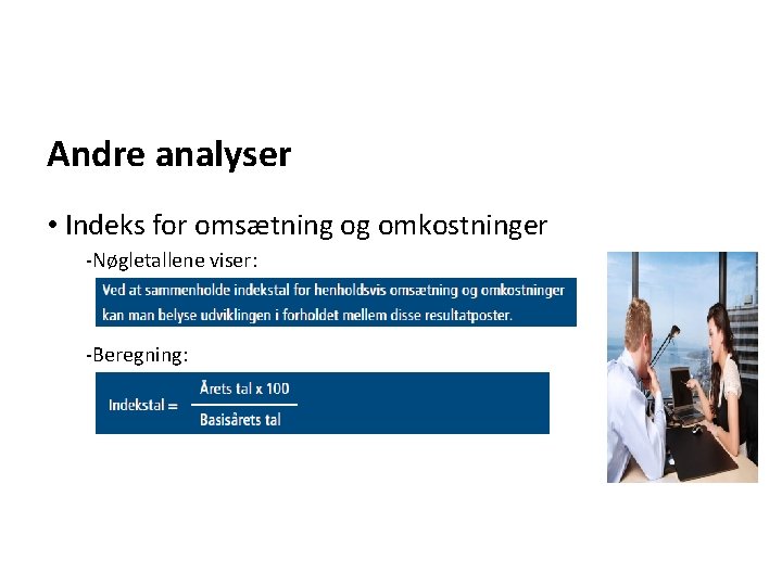 Andre analyser • Indeks for omsætning og omkostninger -Nøgletallene viser: -Beregning: 