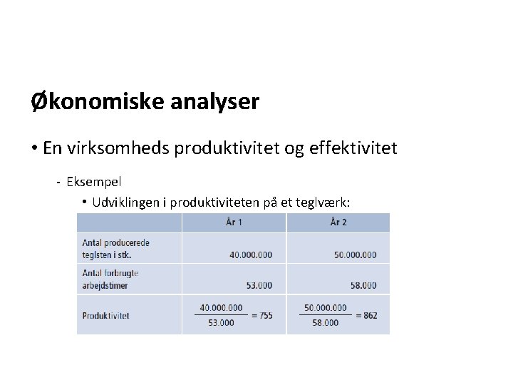 Økonomiske analyser • En virksomheds produktivitet og effektivitet - Eksempel • Udviklingen i produktiviteten