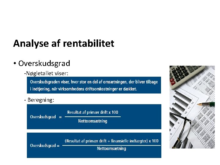 Analyse af rentabilitet • Overskudsgrad -Nøgletallet viser: - Beregning: Analyse af rentabilitet • Overskudsgrad -Nøgletallet viser: - Beregning: