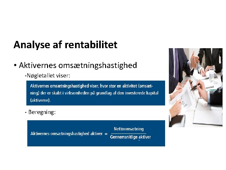 Analyse af rentabilitet • Aktivernes omsætningshastighed -Nøgletallet viser: - Beregning: Analyse af rentabilitet • Aktivernes omsætningshastighed -Nøgletallet viser: - Beregning: