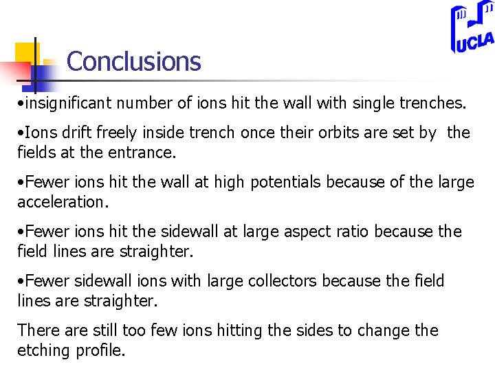 Conclusions • insignificant number of ions hit the wall with single trenches. • Ions