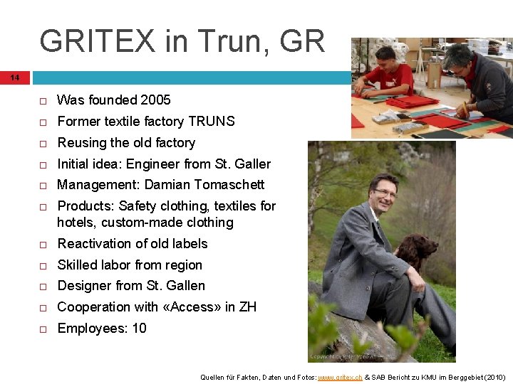 GRITEX in Trun, GR 14 Was founded 2005 Former textile factory TRUNS Reusing the