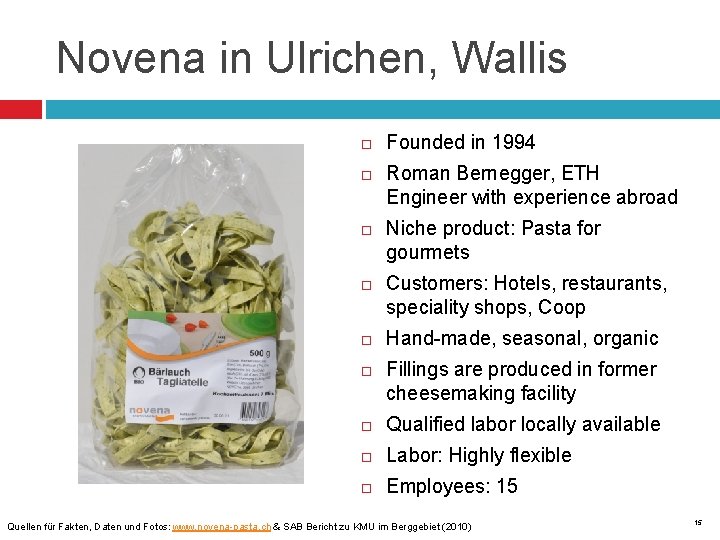 Novena in Ulrichen, Wallis Founded in 1994 Roman Bernegger, ETH Engineer with experience abroad