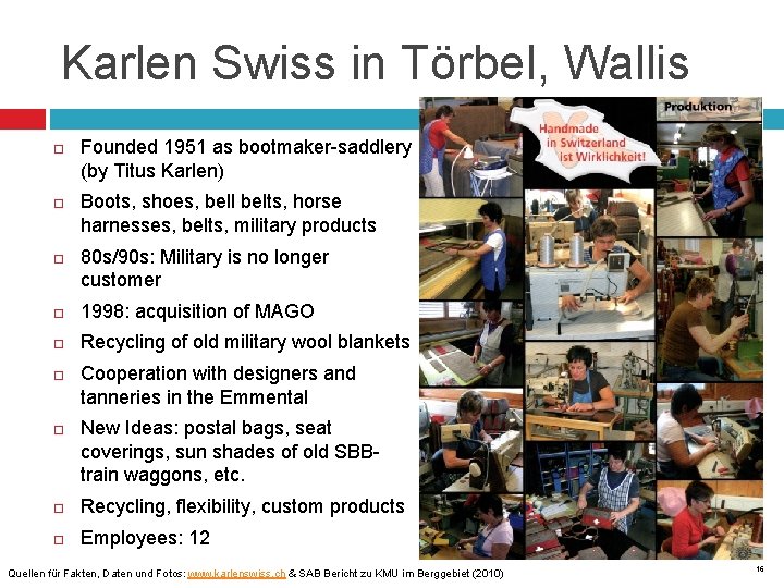Karlen Swiss in Törbel, Wallis Founded 1951 as bootmaker-saddlery (by Titus Karlen) Boots, shoes,