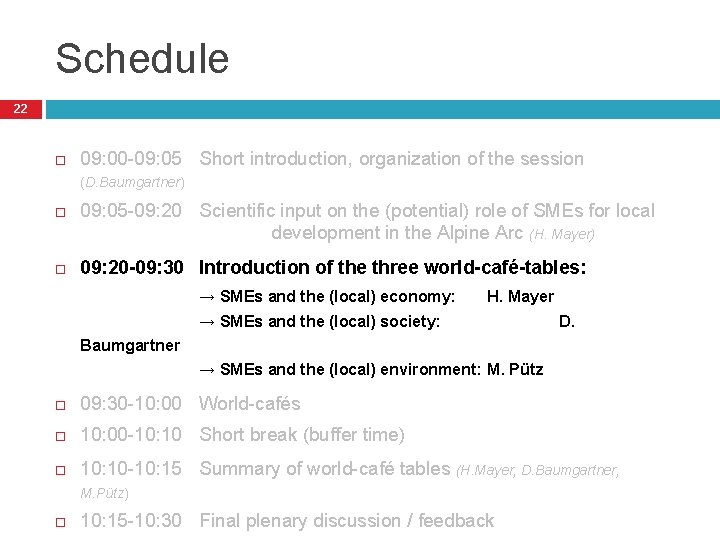 Schedule 22 09: 00 -09: 05 Short introduction, organization of the session (D. Baumgartner)