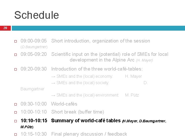 Schedule 28 09: 00 -09: 05 Short introduction, organization of the session (D. Baumgartner)