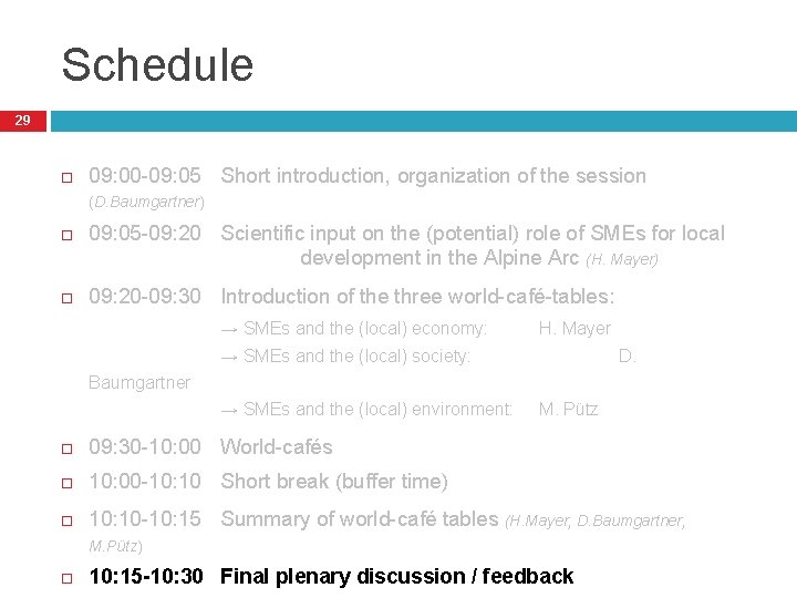 Schedule 29 09: 00 -09: 05 Short introduction, organization of the session (D. Baumgartner)