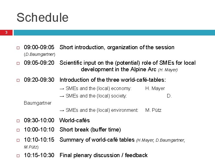 Schedule 3 09: 00 -09: 05 Short introduction, organization of the session (D. Baumgartner)