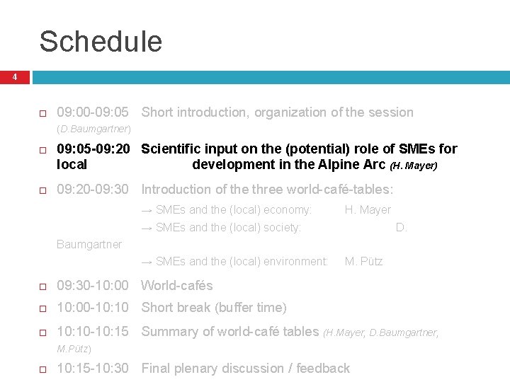 Schedule 4 09: 00 -09: 05 Short introduction, organization of the session (D. Baumgartner)