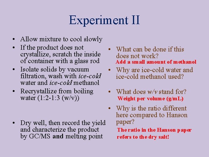 Experiment II • Allow mixture to cool slowly • If the product does not