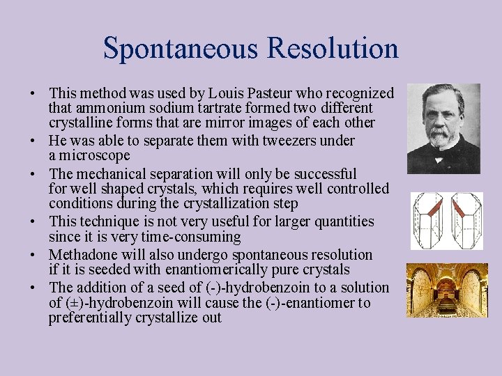 Spontaneous Resolution • This method was used by Louis Pasteur who recognized that ammonium