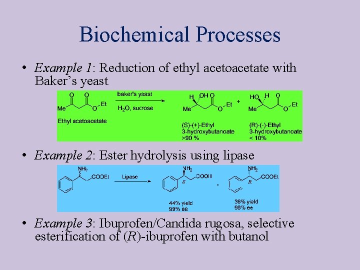 Biochemical Processes • Example 1: Reduction of ethyl acetoacetate with Baker’s yeast • Example