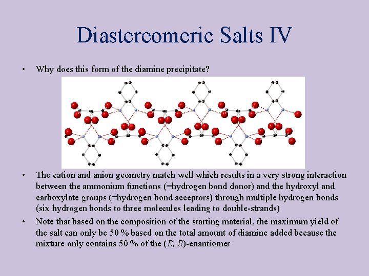 Diastereomeric Salts IV • Why does this form of the diamine precipitate? • The