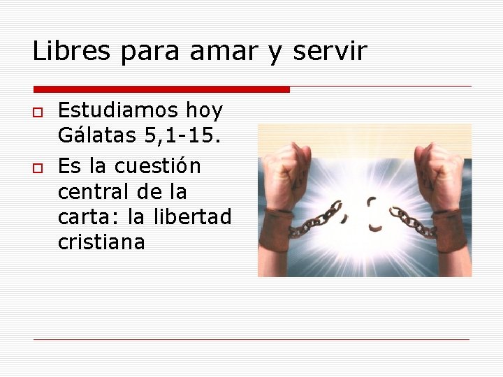 Libres para amar y servir Estudiamos hoy Gálatas 5, 1 -15. Es la cuestión