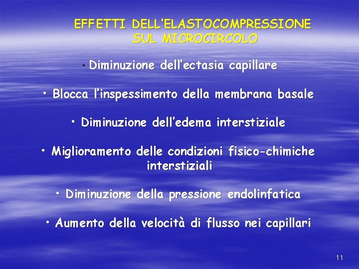 EFFETTI DELL’ELASTOCOMPRESSIONE SUL MICROCIRCOLO • Diminuzione dell’ectasia capillare • Blocca l’inspessimento della membrana basale EFFETTI DELL’ELASTOCOMPRESSIONE SUL MICROCIRCOLO • Diminuzione dell’ectasia capillare • Blocca l’inspessimento della membrana basale