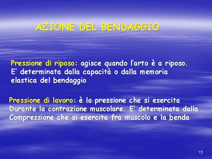 AZIONE DEL BENDAGGIO Pressione di riposo: agisce quando l’arto è a riposo. E’ determinata AZIONE DEL BENDAGGIO Pressione di riposo: agisce quando l’arto è a riposo. E’ determinata