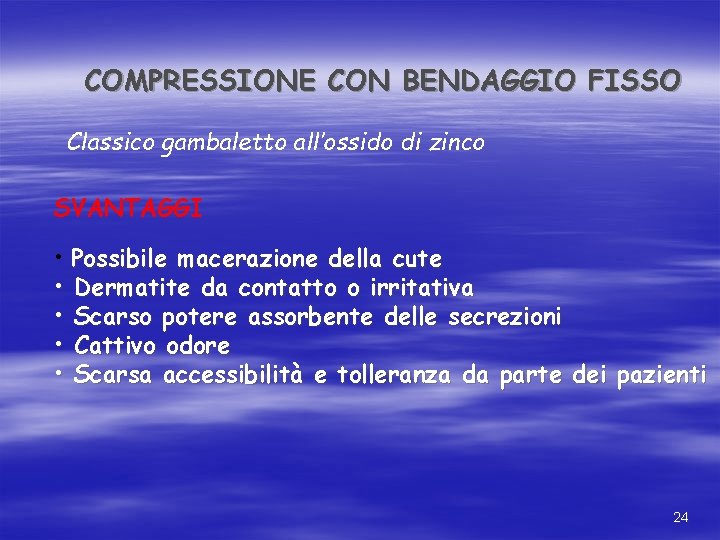 COMPRESSIONE CON BENDAGGIO FISSO Classico gambaletto all’ossido di zinco SVANTAGGI • Possibile macerazione della COMPRESSIONE CON BENDAGGIO FISSO Classico gambaletto all’ossido di zinco SVANTAGGI • Possibile macerazione della