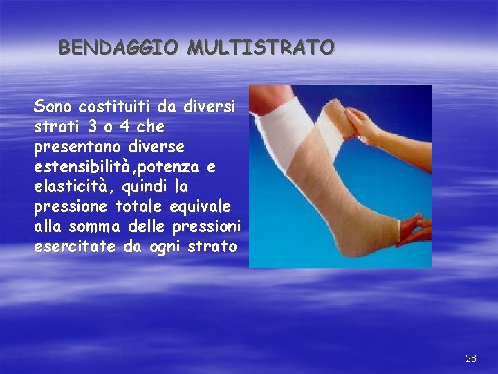 BENDAGGIO MULTISTRATO Sono costituiti da diversi strati 3 o 4 che presentano diverse estensibilità, BENDAGGIO MULTISTRATO Sono costituiti da diversi strati 3 o 4 che presentano diverse estensibilità,