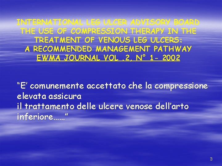 INTERNATIONAL LEG ULCER ADVISORY BOARD THE USE OF COMPRESSION THERAPY IN THE TREATMENT OF INTERNATIONAL LEG ULCER ADVISORY BOARD THE USE OF COMPRESSION THERAPY IN THE TREATMENT OF