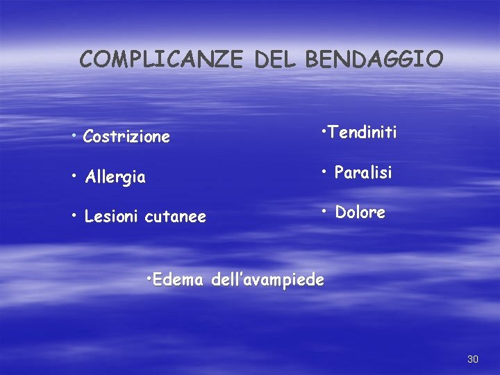 COMPLICANZE DEL BENDAGGIO • Costrizione • Tendiniti • Allergia • Paralisi • Lesioni cutanee COMPLICANZE DEL BENDAGGIO • Costrizione • Tendiniti • Allergia • Paralisi • Lesioni cutanee