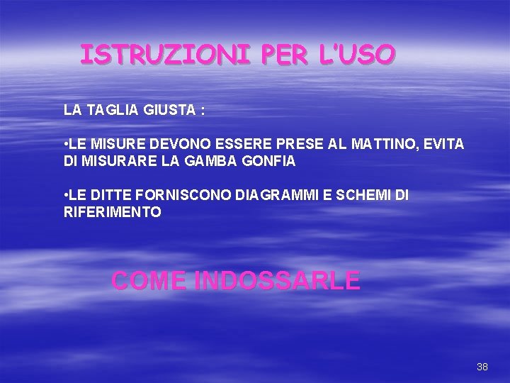 ISTRUZIONI PER L’USO LA TAGLIA GIUSTA : • LE MISURE DEVONO ESSERE PRESE AL ISTRUZIONI PER L’USO LA TAGLIA GIUSTA : • LE MISURE DEVONO ESSERE PRESE AL