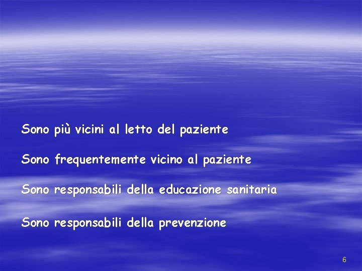 Sono più vicini al letto del paziente Sono frequentemente vicino al paziente Sono responsabili Sono più vicini al letto del paziente Sono frequentemente vicino al paziente Sono responsabili