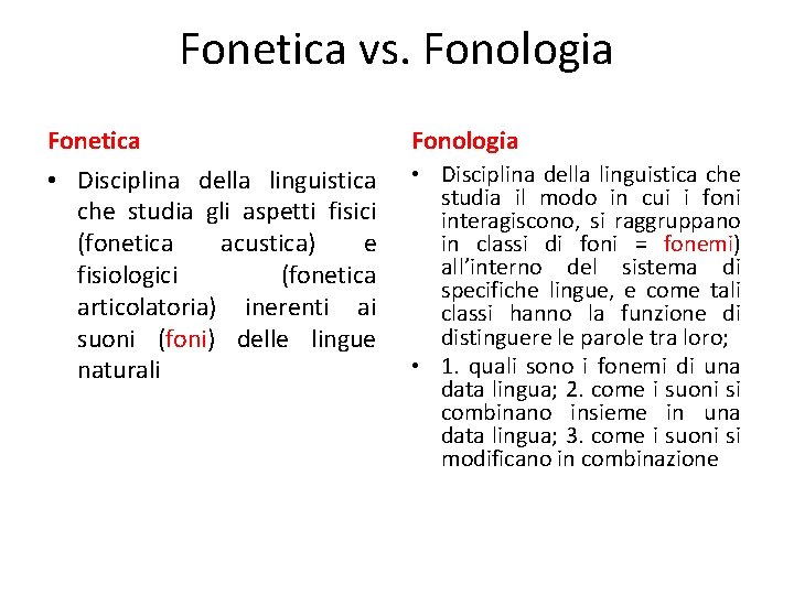 Fonetica vs. Fonologia Fonetica Fonologia • Disciplina della linguistica che studia gli aspetti fisici