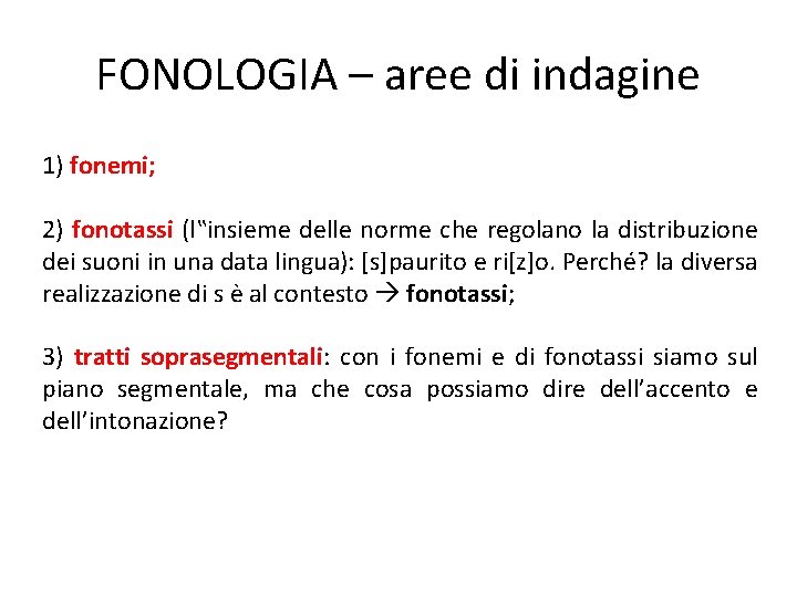 FONOLOGIA – aree di indagine 1) fonemi; 2) fonotassi (l‟insieme delle norme che regolano