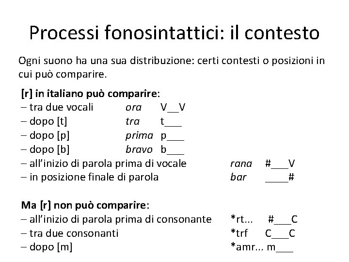 Processi fonosintattici: il contesto Ogni suono ha una sua distribuzione: certi contesti o posizioni